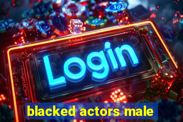 blacked actors male